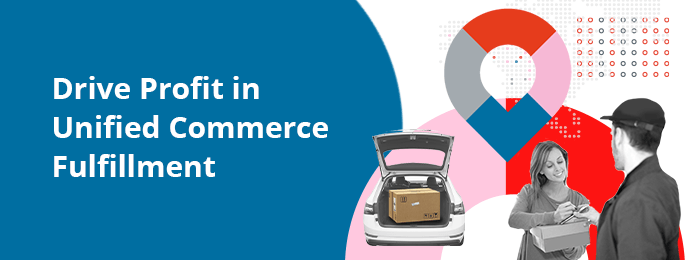 Drive Profit in Unified Commerce Fulfillment - Download Now
