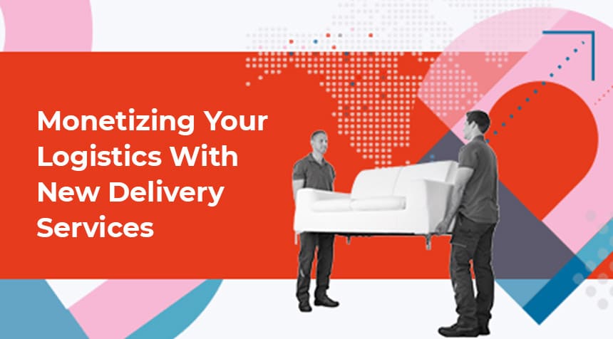 Monetizing Logistics With New Delivery Services - Access Now